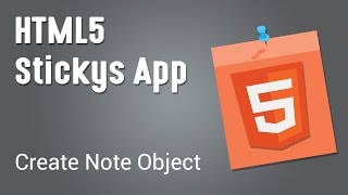 HTML5 Programming Tutorial | Learn HTML5 Stickys App Course - Create Note Object