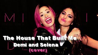 The House That Built Me - Demi Lovato and Selena Gomez (Delena/Semi)