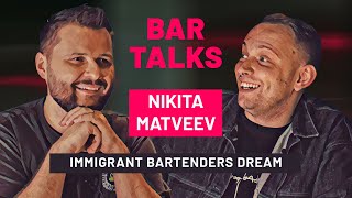 BAR TALKS: Nikita Matveev - Immigrant Bartenders Dream