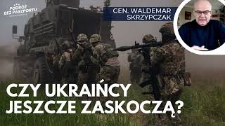 Czy Ukraińców stać na mocne uderzenie? Jak walczą Rosjanie? | gen. Waldemar Skrzypczak