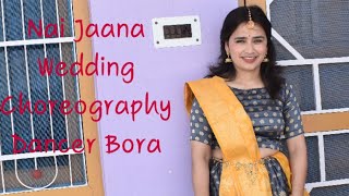 Nai Jaana||Neha Basin||Wedding Choreography||Dance Cover by Dancer Bora||