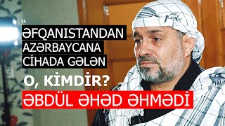 Əhəd Azərbaycana Nayomnik kimi yoxsa könüllü gəlib? - Əfqanıstan döyüşçüsü haqqında