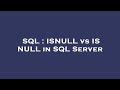 SQL : ISNULL vs IS NULL in SQL Server