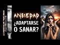 ANSIEDAD: ¿ADAPTARSE O SANAR?