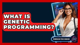 What Is Genetic Programming? - Emerging Tech Insider