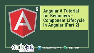 Angular 6 Tutorial for Beginners -  Component Lifecycle in Angular [Part 2]