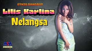 LILIS KARLINA - NELANGSA [OFFICIAL MUSIC VIDEO] LYRICS