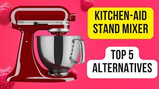 KitchenAid stand mixer top 5 alternatives