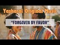 Yasharal Original Music: Forgiven By Favor