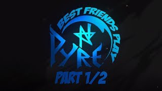 Best Friends Play Pyre (Part 1/2)