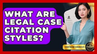 What Are Legal Case Citation Styles? - Courtroom Chronicles
