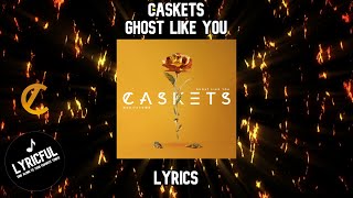 Caskets - Ghost Like You | Lyrics