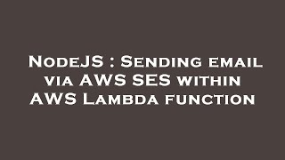 NodeJS : Sending email via AWS SES within AWS Lambda function
