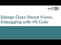 W14D4: Django Class-Based Views, Debugging with VS Code