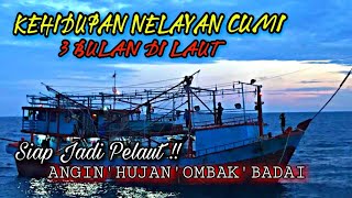 KEHIDUPAN NELAYAN CUMI SELAMA 3 BULAN SAAT DI TENGAH LAUT !