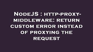 NodeJS : http-proxy-middleware: return custom error instead of proxying the request