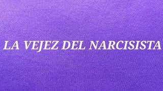 LA VEJEZ EN EL NARCISISTA