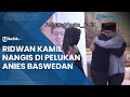 Viral Video Momen Haru saat Ridwan Kamil Menangis di Pelukan Anies Baswedan