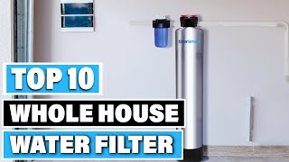 Best Whole House Water Filter In 2024  - Top 10 Whole House Water Filters Review