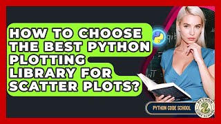 How To Choose The Best Python Plotting Library For Scatter Plots? - Python Code School