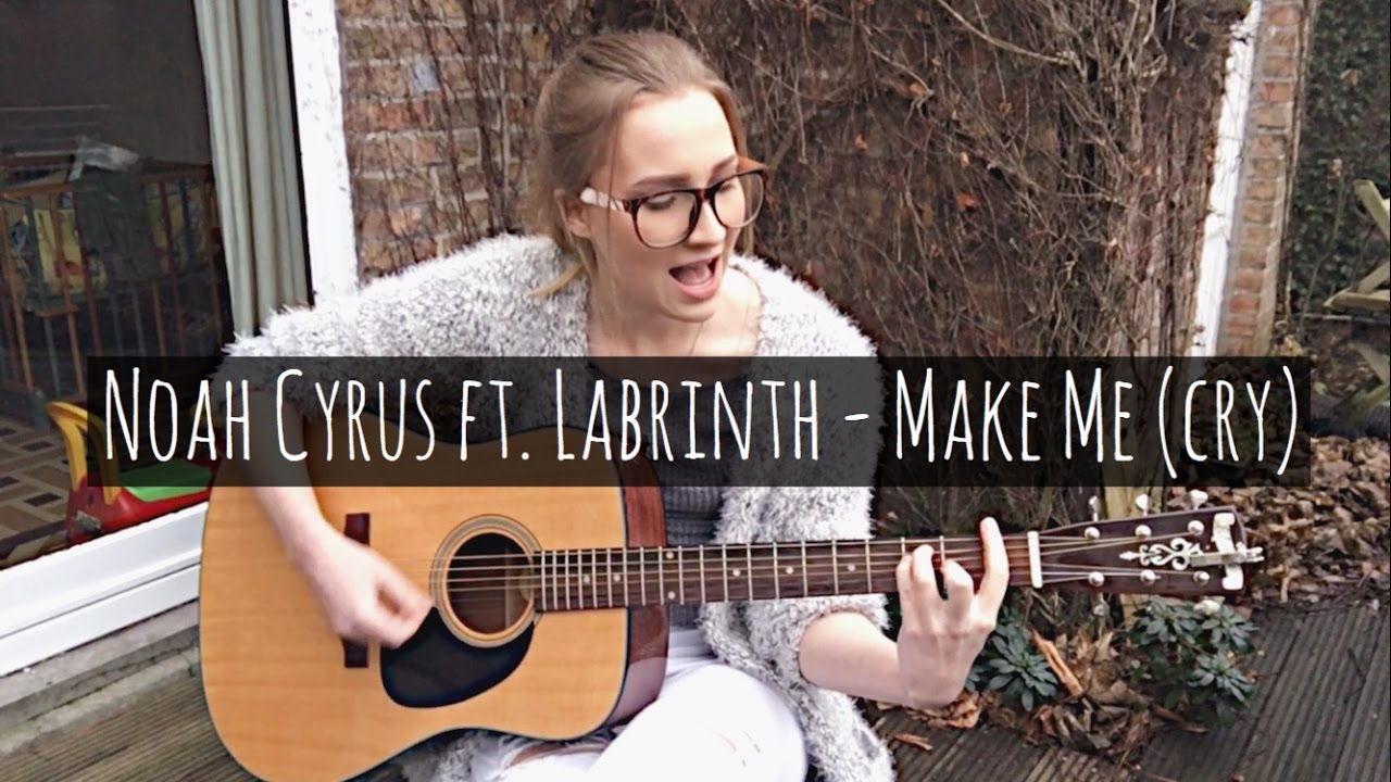 Make Me (Cry) - Noah Cyrus Ft. Labrinth [ Relaxed Acoustic Cover] - YouTube