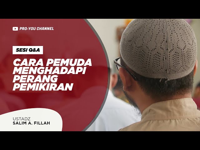 Cara Pemuda Menghadapi Ghazwul Fikri Ust Salim A Fillah Q A