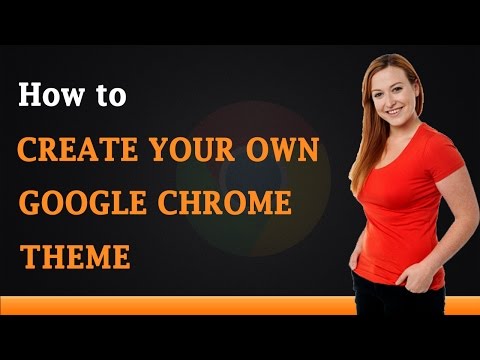 How to Create Your Own Google Chrome Theme How to Create Your Own Google Chrome Theme