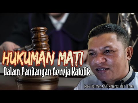 HUKUMAN MATI MENURUT PANDANGAN GEREJA KATOLIK | JOSE HERMAN CMF ...