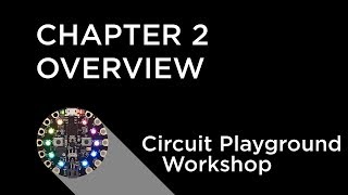 Circuit Playground Express Workshop - Chapter 2 - Overview
