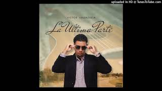 Victor Valenzuela - LA ULTIMA PARTE (AUDIO COVER)