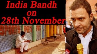 Note Ban : India Bandh called by Opposition on 28th November | Oneindia News