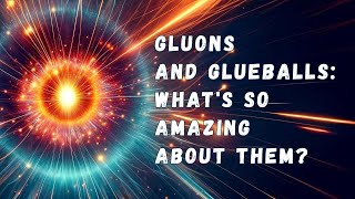 Gluons and Glueballs: What's So Amazing About Them?