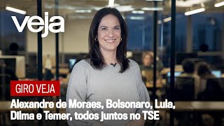 Giro VEJA | Alexandre de Moraes, Bolsonaro, Lula, Dilma e Temer, todos juntos no TSE
