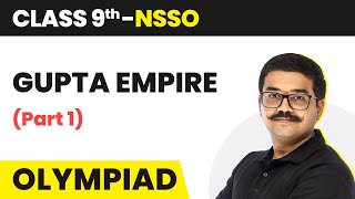 Important Dynasties - The Gupta Empire (Part 1) | Class 9 National Social Studies Olympiad (NSSO)