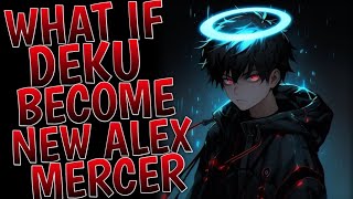 What If Deku Became the New Alex Mercer l Part 1