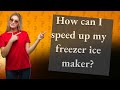 How can I speed up my freezer ice maker?