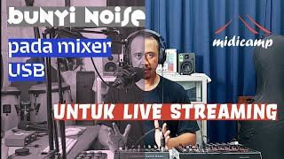 Masalah problem noise yang muncul di mixer usb untuk live streaming dan recording