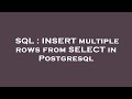SQL : INSERT multiple rows from SELECT in Postgresql