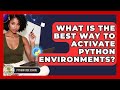 What Is The Best Way To Activate Python Environments? - Python Code School