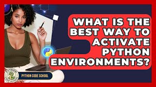 What Is The Best Way To Activate Python Environments? - Python Code School