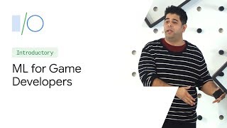 Machine Learning for Game Developers (Google I/O'19)