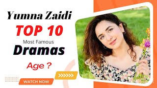 Top 10 Dramas of Yumna Zaidi & Age | Yumna Zaidi Dramas | Pakistani Actress | Top Pakistani Dramas