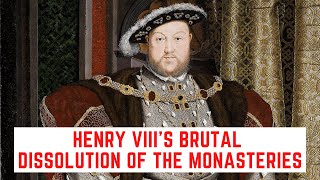 Henry VIII's BRUTAL Dissolution Of The Monasteries