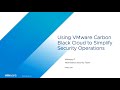 Using VMware Carbon Black Cloud to Simplify Security Operations