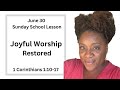 Sunday School Lesson | June 30 | Joyful Worship Restored | 1 Corinthians 1:10-17