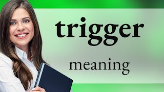 Trigger | what is TRIGGER meaning