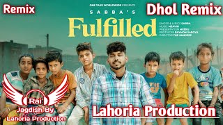 Fulfilled (Dhol Remix) Sabba Ft. Rai Jagdish By Lahoria Production New Punjabi Song Dhol Remix 2023