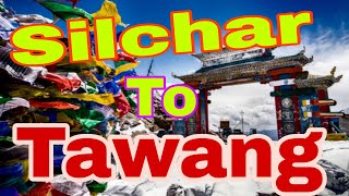 Silchar (Assam) To Tawang (Arunachal Pradesh)