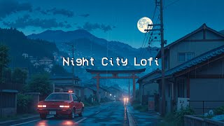 Night City Lofi 🌧️ Rainy Chill Vibes 🌙 Chillhop Music to help you Stress Relief, Relief and Sleep