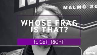 GeT_RiGhT Plays Whose Frag Is That?